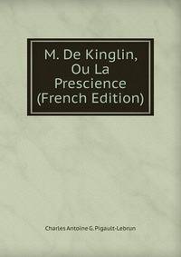 M. De Kinglin, Ou La Prescience (French Edition)