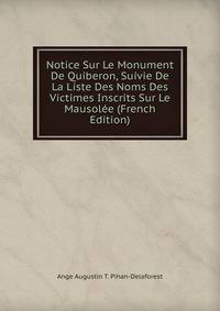 Notice Sur Le Monument De Quiberon, Suivie De La Liste Des Noms Des Victimes Inscrits Sur Le Mausolee (French Edition)