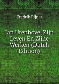 Jan Utenhove, Zijn Leven En Zijne Werken (Dutch Edition)