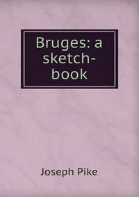 Bruges: a sketch-book