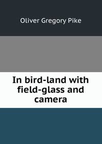 In bird-land with field-glass and camera