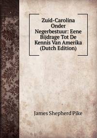 Zuid-Carolina Onder Negerbestuur: Eene Bijdrage Tot De Kennis Van Amerika (Dutch Edition)