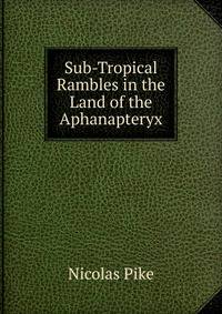 Sub-Tropical Rambles in the Land of the Aphanapteryx