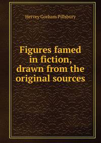 Figures famed in fiction, drawn from the original sources