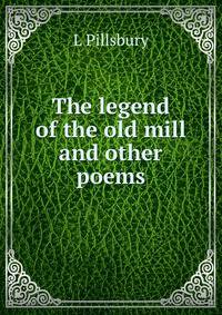 The legend of the old mill and other poems