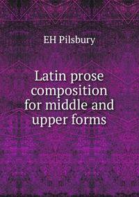 Latin prose composition for middle and upper forms