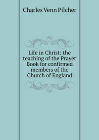 Life in Christ: the teaching of the Prayer Book for confirmed members of the Church of England