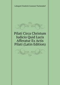 Pilati Circa Christum Iudicio Quid Lucis Afferatur Ex Actis Pilati (Latin Edition)