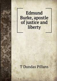 Edmund Burke, apostle of justice and liberty