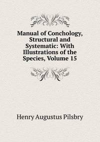 Manual of Conchology, Structural and Systematic: With Illustrations of the Species, Volume 15