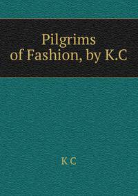 Pilgrims of Fashion, by K.C.