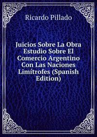 Juicios Sobre La Obra Estudio Sobre El Comercio Argentino Con Las Naciones Limitrofes (Spanish Edition)