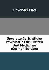 Spezielle Gerichtliche Psychiatrie Fur Juristen Und Mediziner (German Edition)