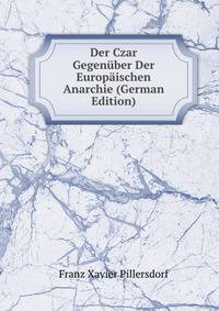 Der Czar Gegenuber Der Europaischen Anarchie (German Edition)