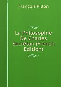 La Philosophie De Charles Secretan (French Edition)