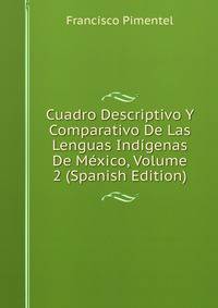 Cuadro Descriptivo Y Comparativo De Las Lenguas Indigenas De Mexico, Volume 2 (Spanish Edition)