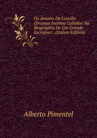 Os Amores De Camillo (Dramas Intimos Colhidos Na Biographia De Um Grande Escriptor) . (Italian Edition)