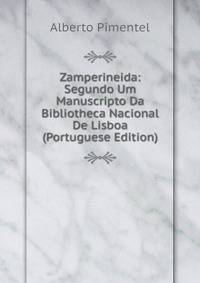 Zamperineida: Segundo Um Manuscripto Da Bibliotheca Nacional De Lisboa (Portuguese Edition)