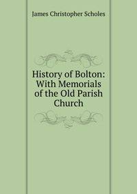 History of Bolton: With Memorials of the Old Parish Church