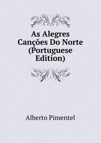 As Alegres Cancoes Do Norte (Portuguese Edition)