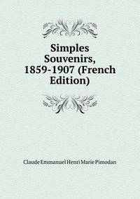 Simples Souvenirs, 1859-1907 (French Edition)