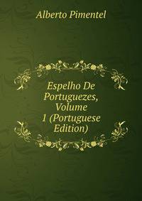 Espelho De Portuguezes, Volume 1 (Portuguese Edition)