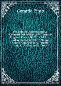 Pensieri Ed Osservazioni Su' Comenti Del Professor V. Termine Trigona, Cesare De Titta Ed Altri, Al Verso "Amor, Che a Nullo Amato Amar Perdona," Dante, Inf., C. V. (Italian Edition)