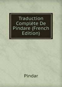 Traduction Compl?te De Pindare (French Edition)