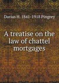A treatise on the law of chattel mortgages