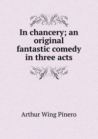 In chancery; an original fantastic comedy in three acts