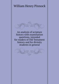 An analysis of scripture history with examination questions, intended for readers of Old Testament history and for divinity students in general