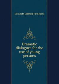 Dramatic dialogues for the use of young persons