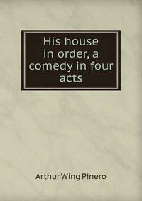 His house in order, a comedy in four acts