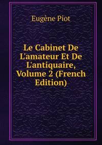 Le Cabinet De L'amateur Et De L'antiquaire, Volume 2 (French Edition)