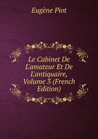 Le Cabinet De L'amateur Et De L'antiquaire, Volume 3 (French Edition)