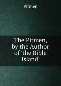 The Pitmen, by the Author of 'the Bible Island'.