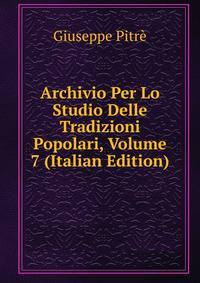 Archivio Per Lo Studio Delle Tradizioni Popolari, Volume 7 (Italian Edition)
