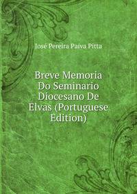 Breve Memoria Do Seminario Diocesano De Elvas (Portuguese Edition)