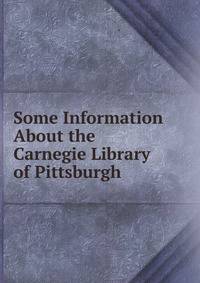 Some Information About the Carnegie Library of Pittsburgh