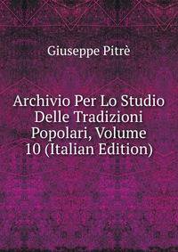 Archivio Per Lo Studio Delle Tradizioni Popolari, Volume 10 (Italian Edition)