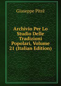 Archivio Per Lo Studio Delle Tradizioni Popolari, Volume 21 (Italian Edition)