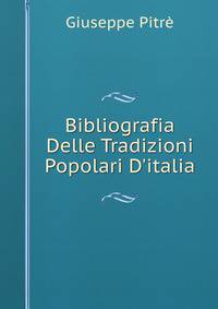 Bibliografia Delle Tradizioni Popolari D'italia