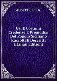 Usi E Costumi Credenze E Pregiudizi Del Popolo Siciliano Raccolti E Descritti (Italian Edition)