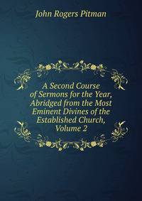 A Second Course of Sermons for the Year, Abridged from the Most Eminent Divines of the Established Church, Volume 2