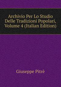 Archivio Per Lo Studio Delle Tradizioni Popolari, Volume 4 (Italian Edition)