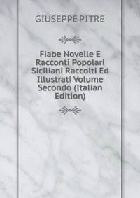 Fiabe Novelle E Racconti Popolari Siciliani Raccolti Ed Illustrati Volume Secondo (Italian Edition)