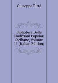 Biblioteca Delle Tradizioni Popolari Siciliane, Volume 11 (Italian Edition)