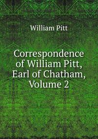 Correspondence of William Pitt, Earl of Chatham, Volume 2