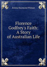 Florence Godfrey's Faith: A Story of Australian Life
