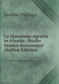 La Questione Agraria in Irlanda: Studio Storico-Economico (Italian Edition)